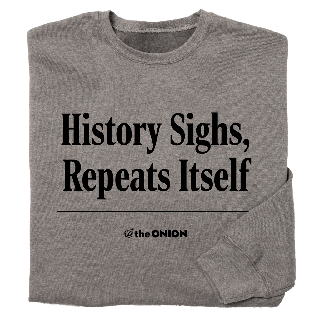 'History Sighs, Repeats Itself' Headline Sweatshirt